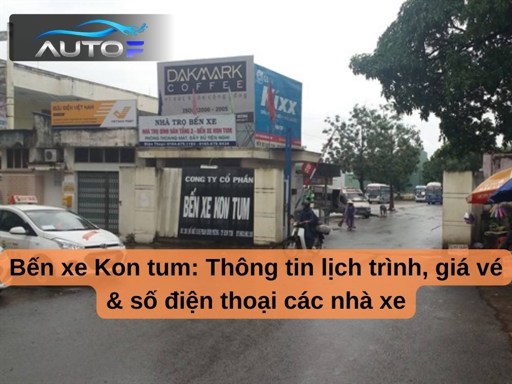 Bến xe Kon Tum: Thông tin lịch trình, giá vé & số điện thoại các nhà xe